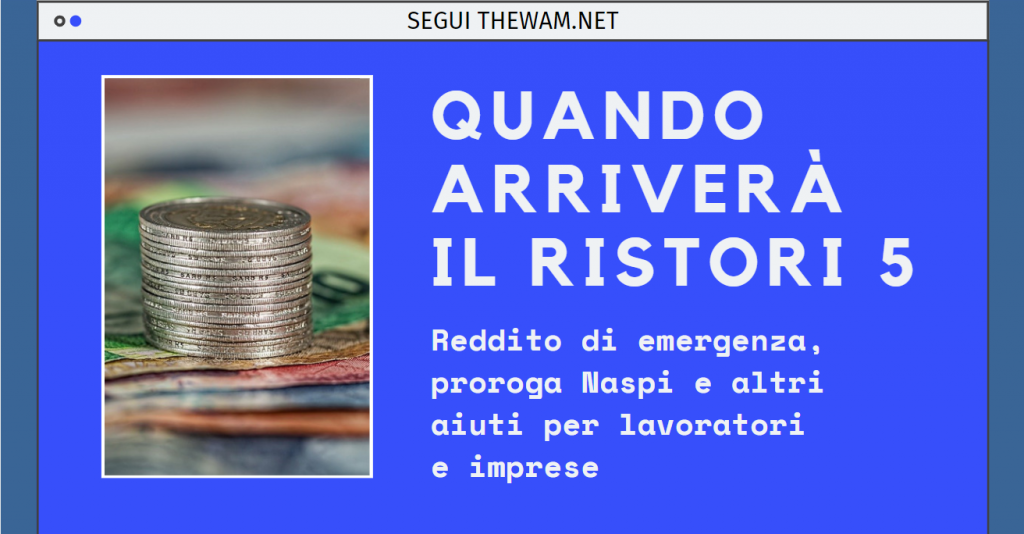 Quando arriva il Ristori 5 con reddito di emergenza, Naspi e altri aiuti.