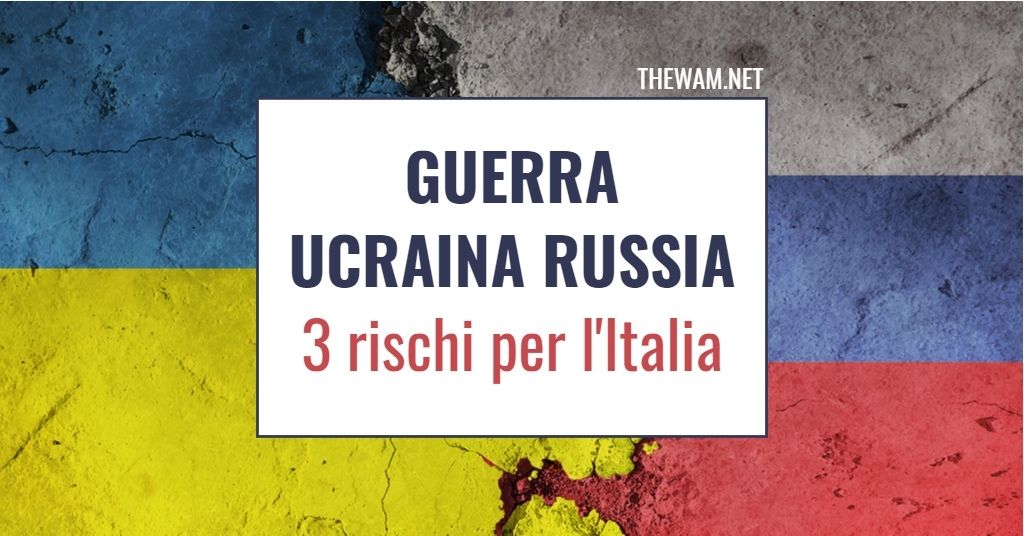 Guerra Ucraina Russia, 3 rischi per l’Italia