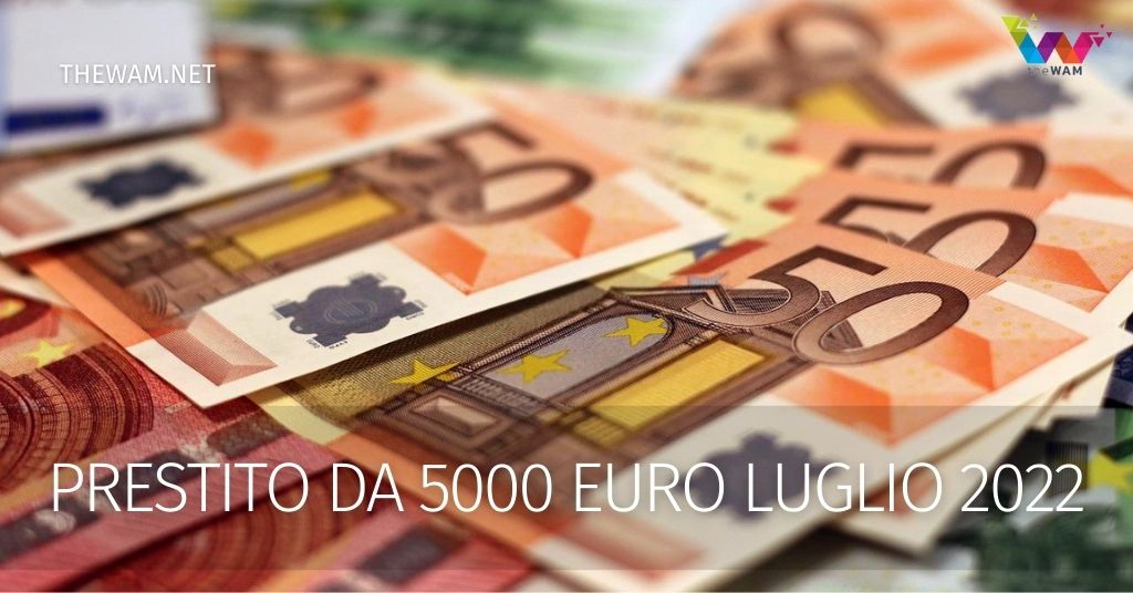 Prestito da 5000 euro: migliori finanziamenti luglio 2022