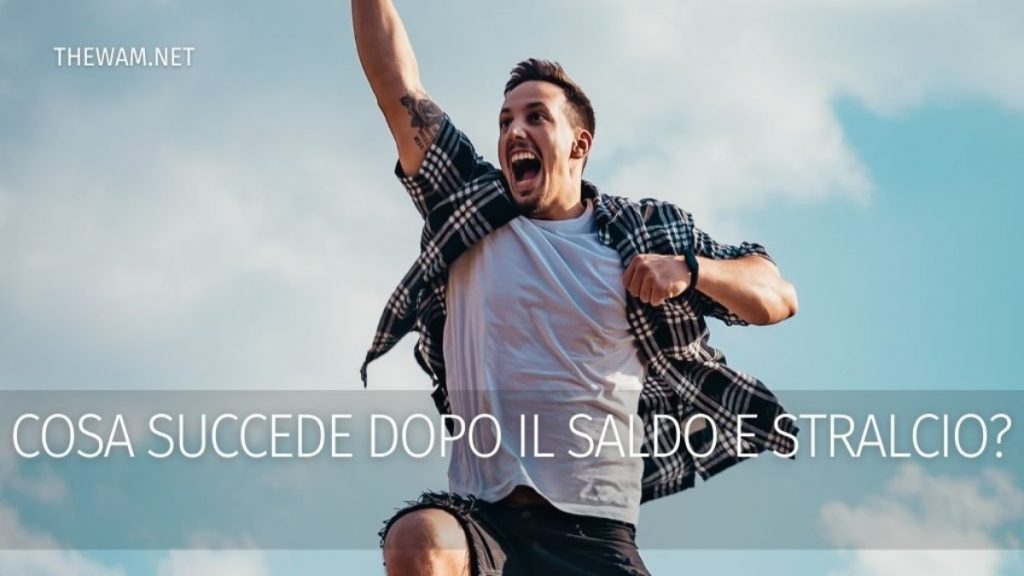 Cosa succede dopo il saldo e stralcio?