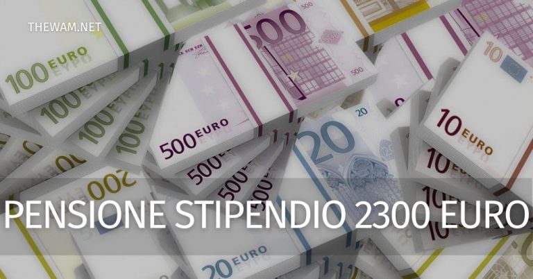 Che pensione prendo con uno stipendio di 2300 euro?
